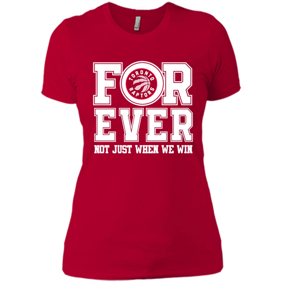 Toronto Raptors Forever For ever not just when we win - Ladies' Boyfriend T-Shirt