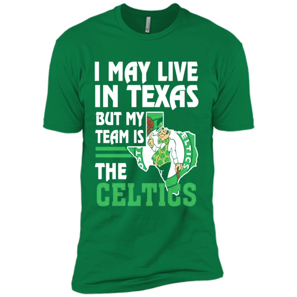 I May Live In Texas But My Team Is The Celtics - Premium Short Sleeve T-Shirt