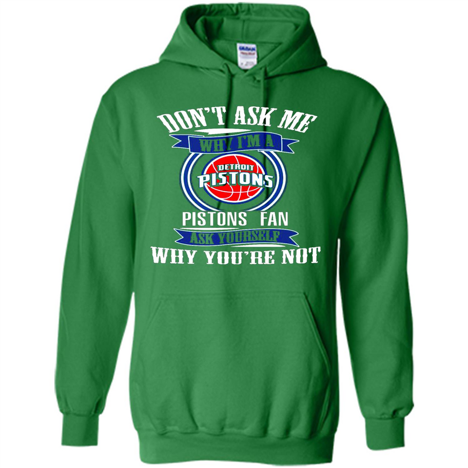 Don't Ask Me Why I'm A Detroit Pistons Fan Ask Yourself