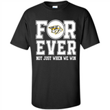 Nashville Predators Forever For ever not just when we win - Shirt