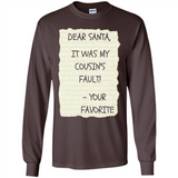 Dear Santa It Was My Cousin's Fault! Christmas - Long Sleeve T-Shirt