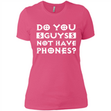 Do You Guys Not Have Phones Funny Quote - Ladies' Boyfriend T-Shirt