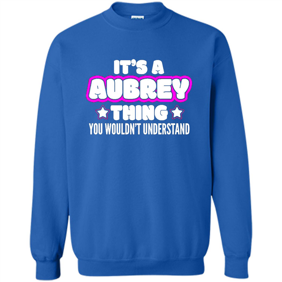 It's A Aubrey Thing You Wouldn't Understand - Sweatshirt