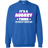 It's A Aubrey Thing You Wouldn't Understand - Sweatshirt