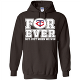Minnesota Twins Forever For ever not just when we win - Hoodie