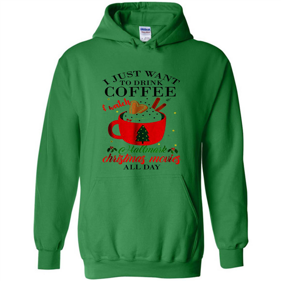 I Just Want To Drink Coffee And Watch Hallmark Christmas Movies All Day MERCHCUTE - Hoodie