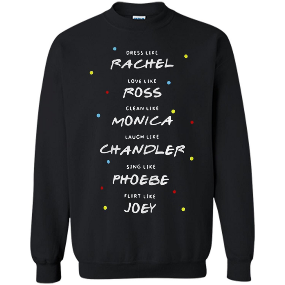 Dress Like Rachel Love Like Ross Clean Like Monica Friends