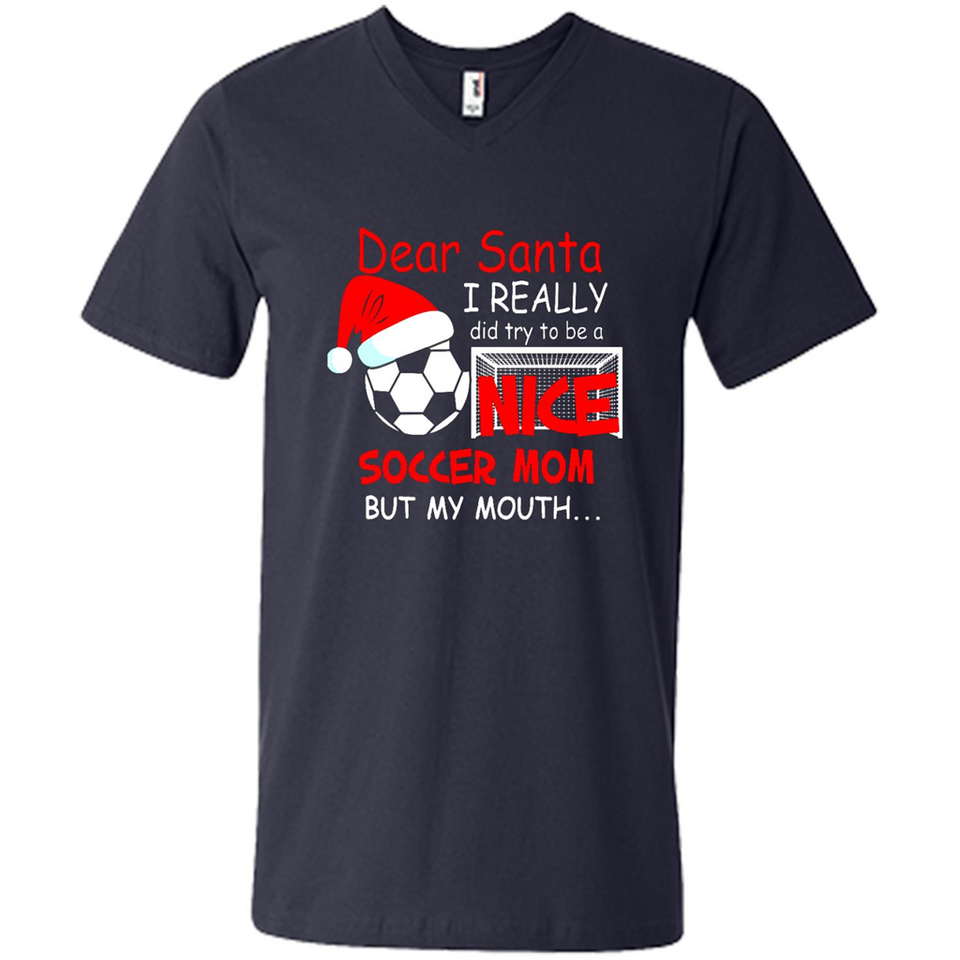 Dear Santa I Really Did Try To Be A Nice Soccer Mom Sweatshirt - Men's V-Neck