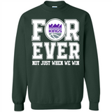 Sacramento Kings Forever For ever not just when we win - Sweatshirt