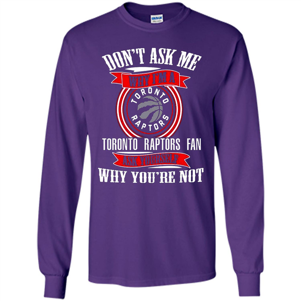 Don't Ask Me Why I'm A Toronto Raptors Fan Ask Yourself