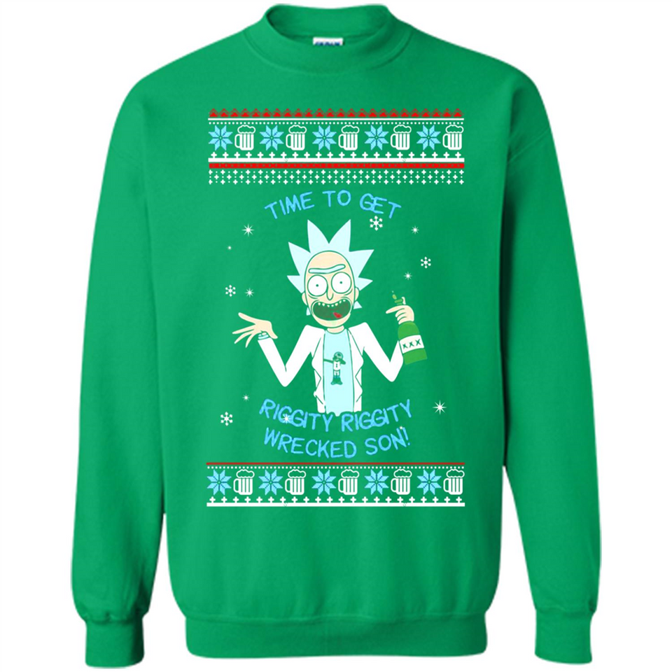 Rick and Morty Time to get Riggity Riggity Wrecked Son Christmas sweater - Sweatshirt