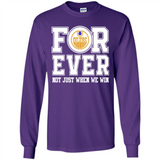Edmonton Oilers Forever For ever not just when we win - Long Sleeve T-Shirt