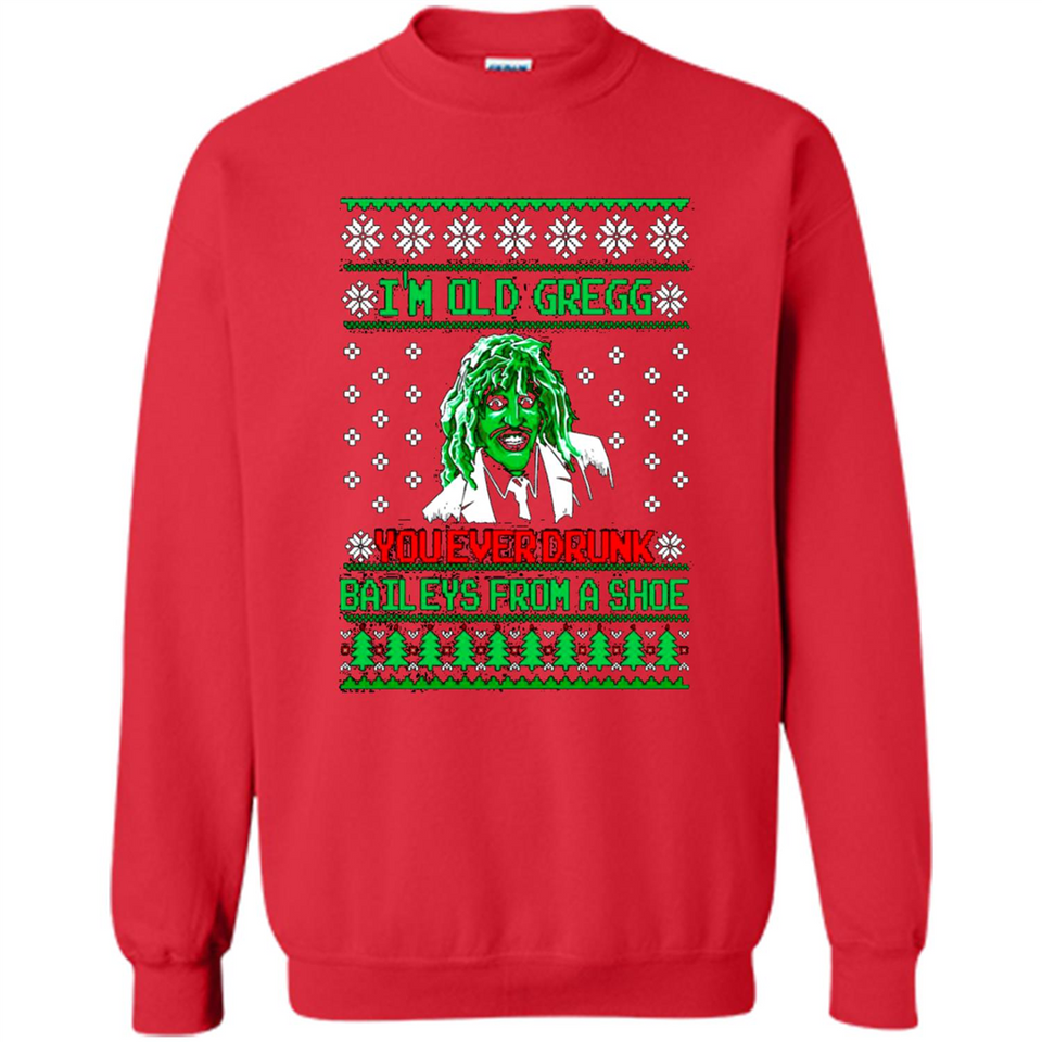 I'm old Gregg you ever drunk baileys from a shoe Christmas sweater PINGPONG
