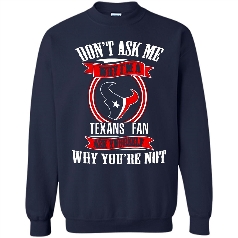 Don't Ask Me Why I'm A Houston Texans Fan Ask Yourself