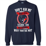Don't Ask Me Why I'm A Houston Texans Fan Ask Yourself