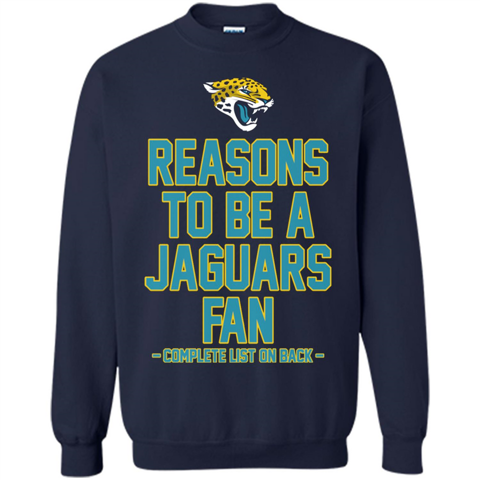 Reasons to be a Jacksonville Jaguars Fan Complete List on Back - Sweatshirt