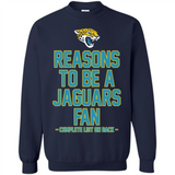 Reasons to be a Jacksonville Jaguars Fan Complete List on Back - Sweatshirt
