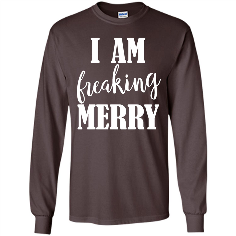 I Am Freaking Merry Funny Festive Winter Holiday - Long Sleeve T-Shirt