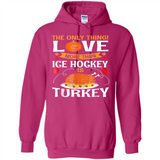The Only Thing I Love More Than Ice Hockey Is Turkey - Hoodie