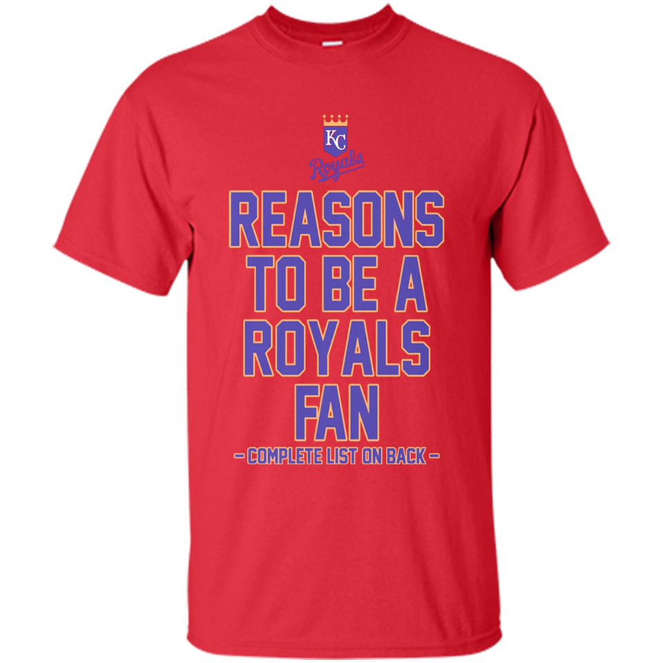 Reasons to be a Kansas City Royals Fan Complete List on Back - Shirt