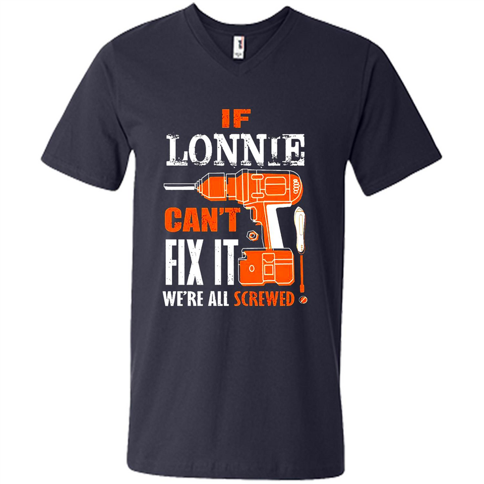 If Lonnie Can't Fix It We're All Screwed - Men's V-Neck