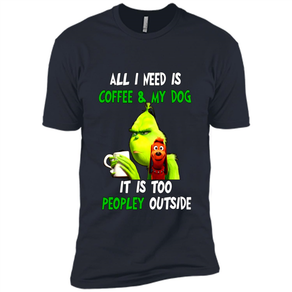 The Grinch - All I Need Is Coffee & My Dog It Is Too Peopley Outside