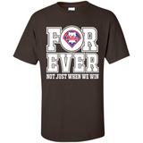 Philadelphia Phillies Forever For ever not just when we win - Shirt