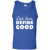 Dear Santa Define Good Christmas - Tank Top