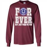 Indianapolis Colts Forever For ever not just when we win - Long Sleeve T-Shirt