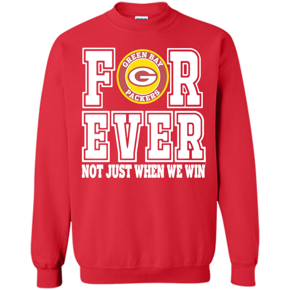 Green Bay Packers Forever For ever not just when we win - Sweatshirt