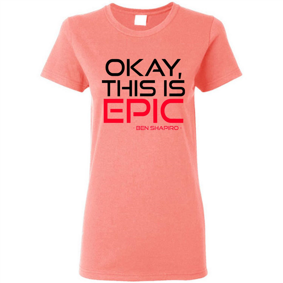 Okay, This is Epic' Ben Shapiro Quote - Ladies Short-Sleeve