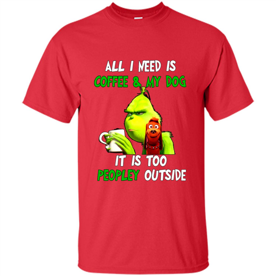 The Grinch - All I Need Is Coffee & My Dog It Is Too Peopley Outside
