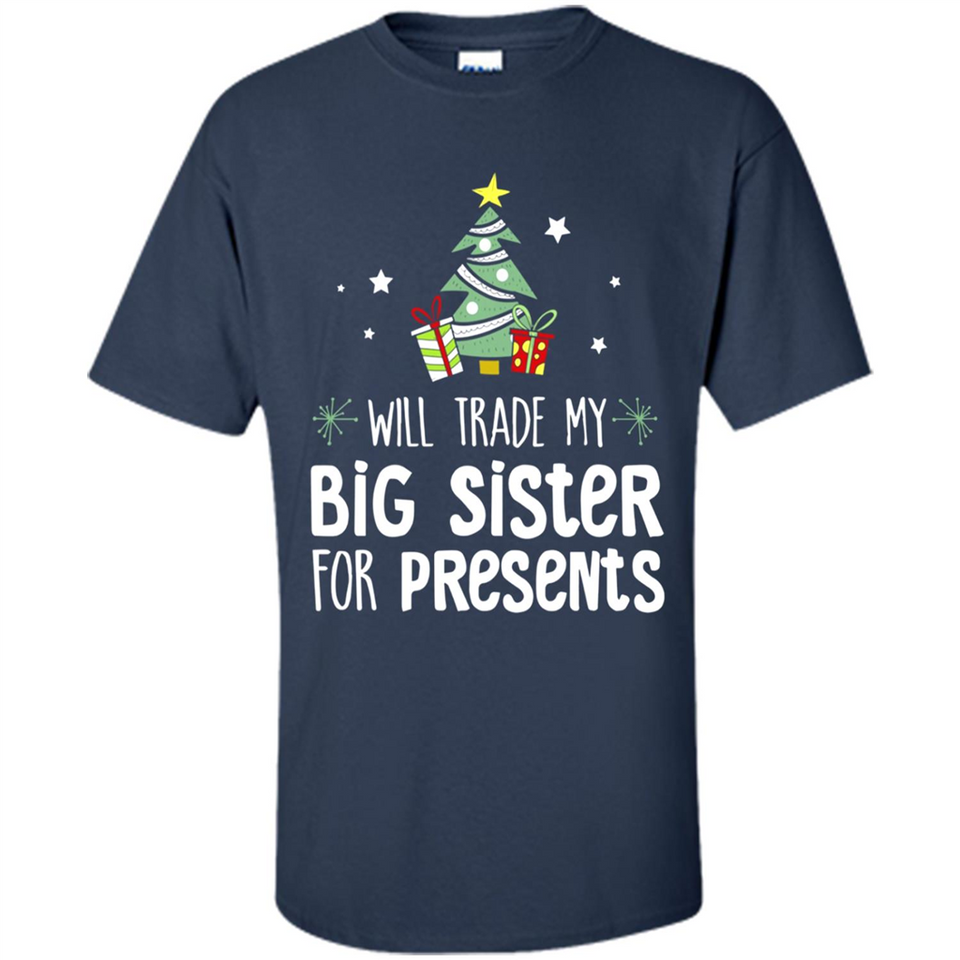 Will Trade My Big Sister For Presents Christmas - Shirt