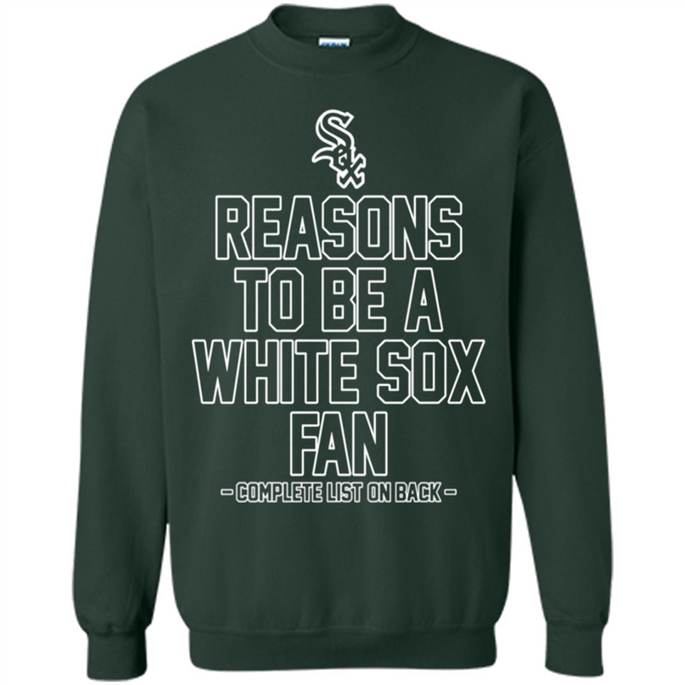 Reasons to be a Chicago White Sox Fan Complete List on Back - Sweatshirt