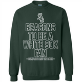 Reasons to be a Chicago White Sox Fan Complete List on Back - Sweatshirt