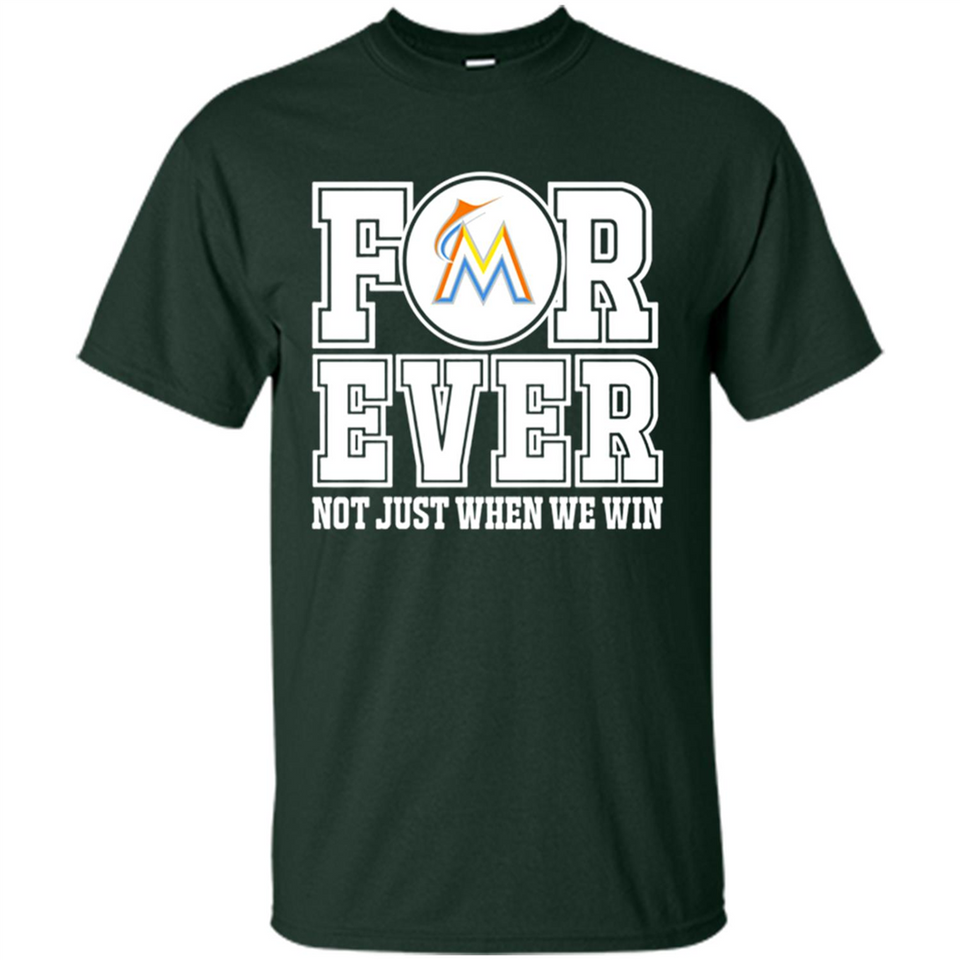 Miami Marlins Forever For ever not just when we win - Shirt