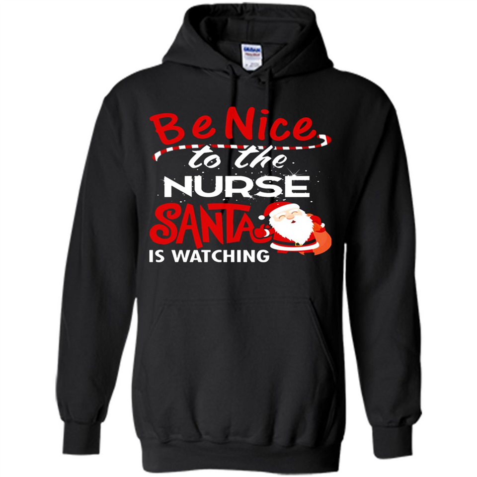 Be Nice To Nurse Santa Is Watching - Hoodie