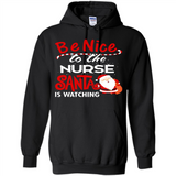 Be Nice To Nurse Santa Is Watching - Hoodie
