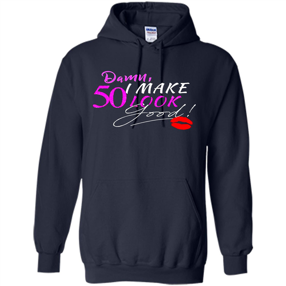 I Make 50 Look Good 50 Years To Perfection - Hoodie