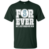 Seattle Mariners Forever For ever not just when we win - Shirt