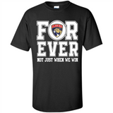 Florida Panthers Forever For ever not just when we win - Shirt