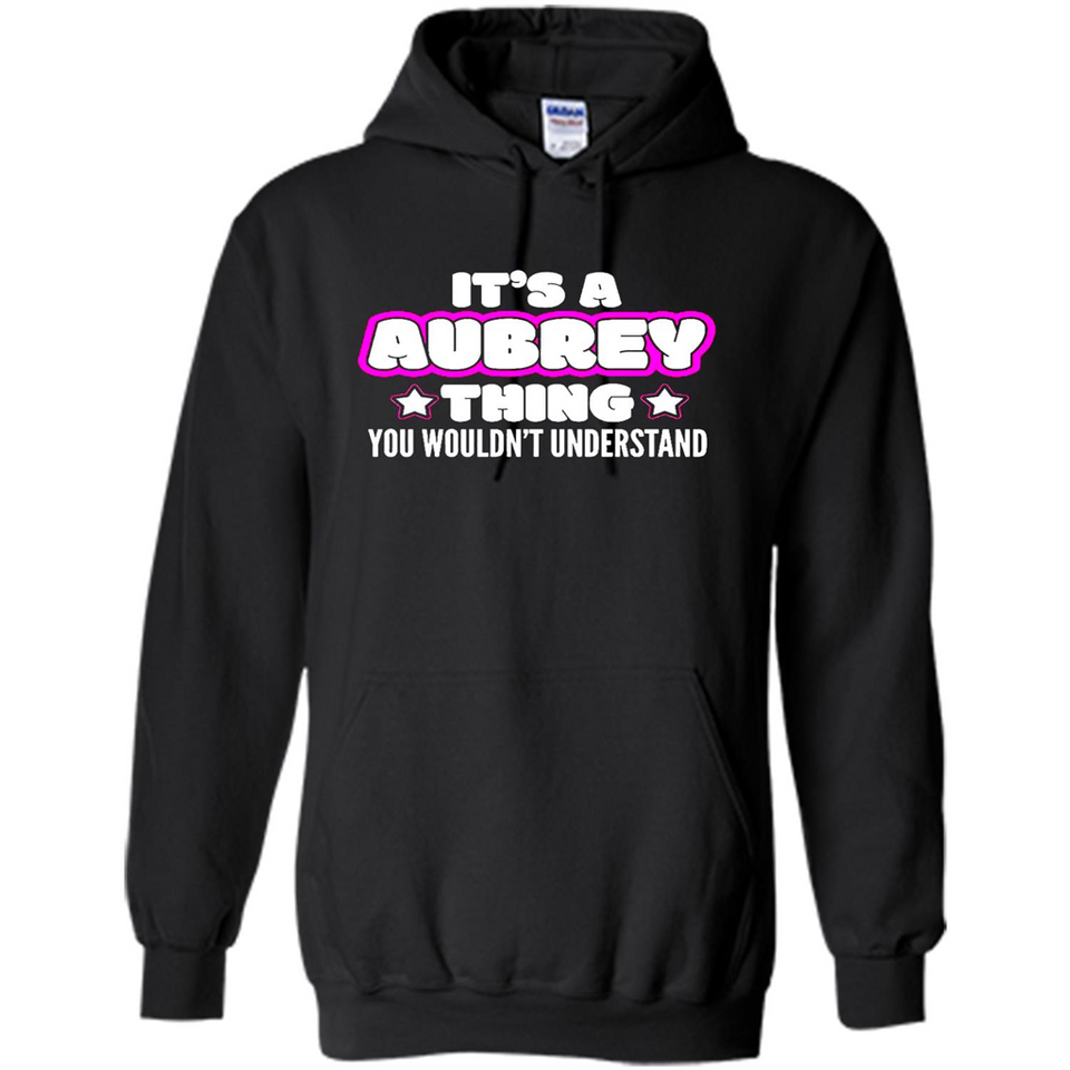 It's A Aubrey Thing You Wouldn't Understand - Hoodie