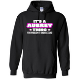 It's A Aubrey Thing You Wouldn't Understand - Hoodie