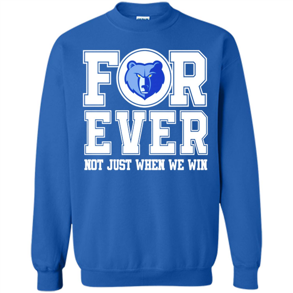 Memphis Grizzlies Forever For ever not just when we win - Sweatshirt