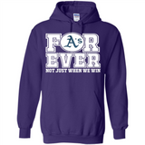Oakland Athletics Forever For ever not just when we win - Hoodie