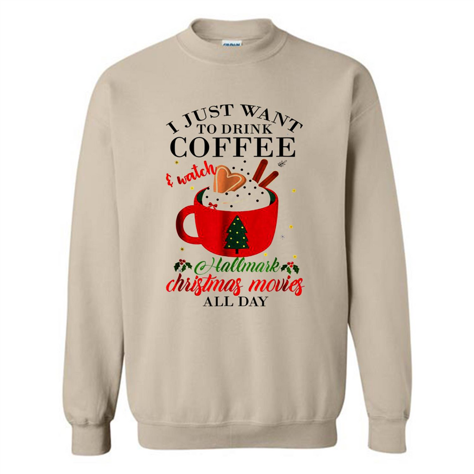 I Just Want To Drink Coffee And Watch Hallmark Christmas Movies All Day MERCHCUTE - Sweatshirt