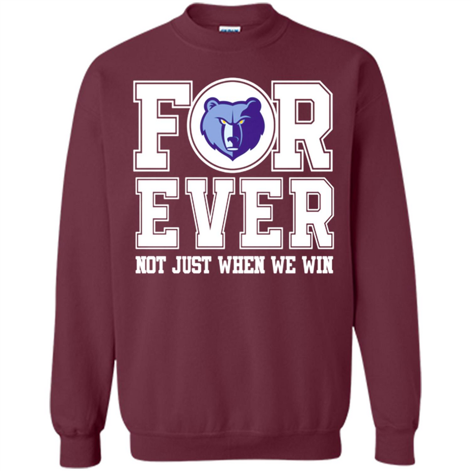 Memphis Grizzlies Forever For ever not just when we win - Sweatshirt