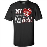 San Francisco 49ers Football My Heart is on that Field - Shirt