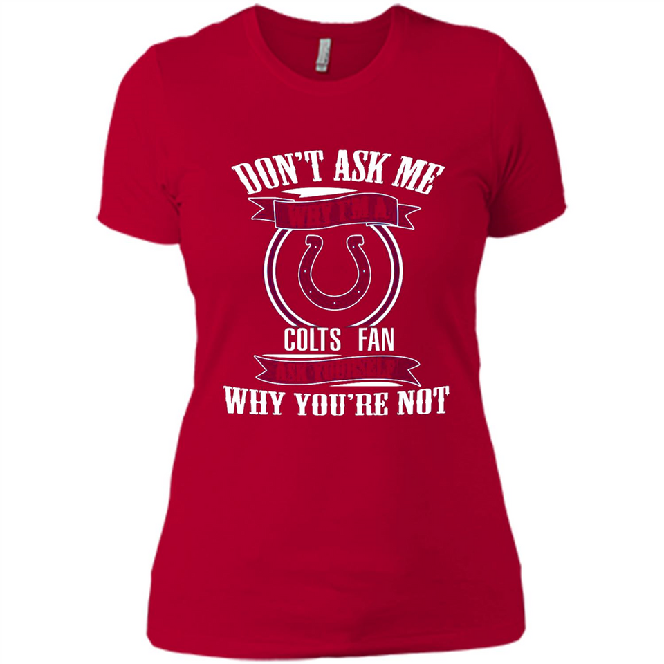 Don't Ask Me Why I'm A Indianapolis Colts Fan Ask Yourself