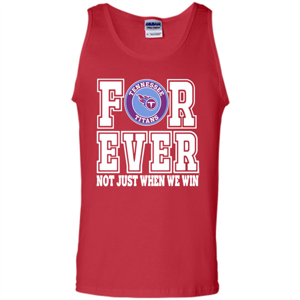Tennessee Titans Forever For ever not just when we win - Tank Top